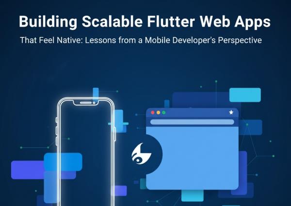 Building Scalable Web Apps That Feel Native: Lessons from a Mobile Developer’s Perspective